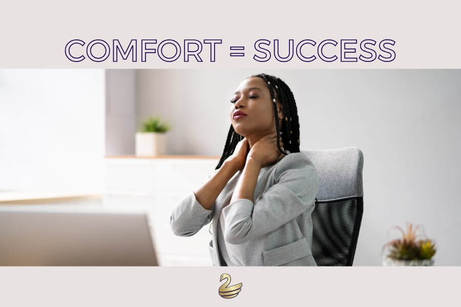 Comfort Equals Success